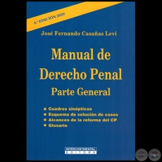 MANUAL DE DERECHO PENAL Parte General - 9ª EDICIÓN 2018, CORREGIDA y AUMENTADA - Autor: JOSÉ FERNANDO CASAÑAS LEVI - Año 2020
